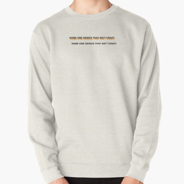 NAME ONE GENIUS THAT AIN'T CRAZY - Kanye West Pullover Sweatshirt RB1809 product Offical Kanye West Merch