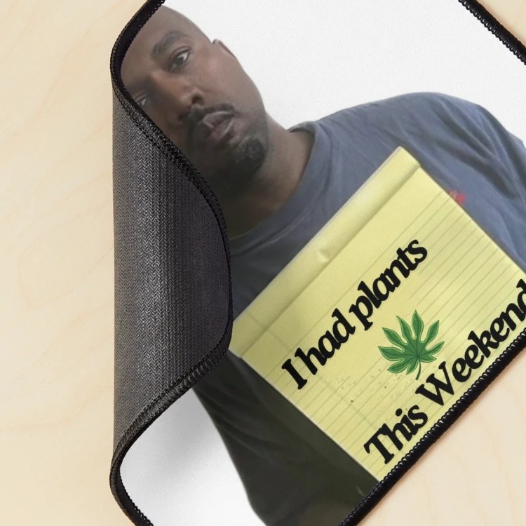Kanye west I had plants this weekend Mouse Pad 25x30cm 2 - Kanye West Shop Kanye west I had plants this weekend Mouse Pad 25x30cm - Image 2